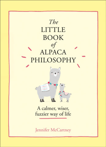 The Little Book of Alpaca Philosophy : A Calmer, Wiser, Fuzzier Way of Life-9780008392567