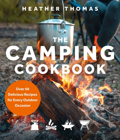 The Camping Cookbook : Over 60 Delicious Recipes for Every Outdoor Occasion-9780008467302