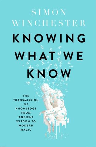 Knowing What We Know : The Transmission of Knowledge from Ancient Wisdom to Modern Magic-9780008484385