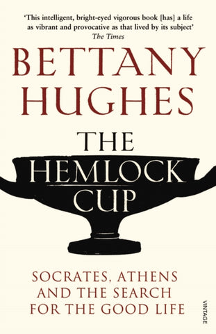 The Hemlock Cup : Socrates, Athens and the Search for the Good Life-9780099554059