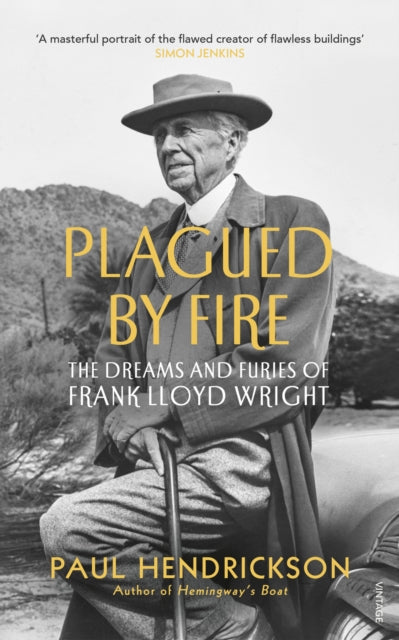 Plagued By Fire : The Dreams and Furies of Frank Lloyd Wright-9780099593836