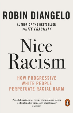 Nice Racism : How Progressive White People Perpetuate Racial Harm-9780141997421