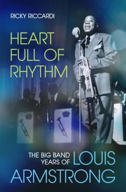 Heart Full of Rhythm : The Big Band Years of Louis Armstrong-9780190914110