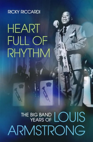 Heart Full of Rhythm : The Big Band Years of Louis Armstrong-9780190914110