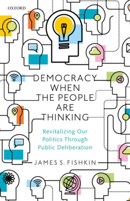 Democracy When the People Are Thinking : Revitalizing Our Politics Through Public Deliberation-9780198820291