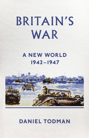 Britain's War : A New World, 1942-1947-9780241249994