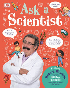 Ask A Scientist : Professor Robert Winston Answers 100 Big Questions from Kids Around the World!-9780241379240