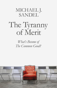 The Tyranny of Merit : What's Become of the Common Good?-9780241407592