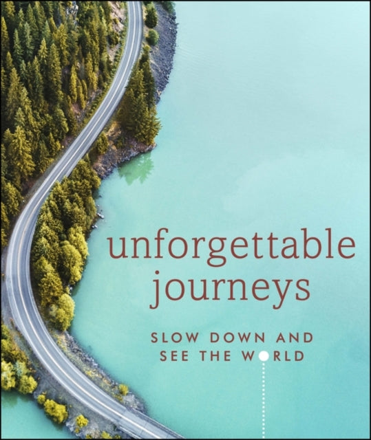 Unforgettable Journeys : Slow down and see the world-9780241426166