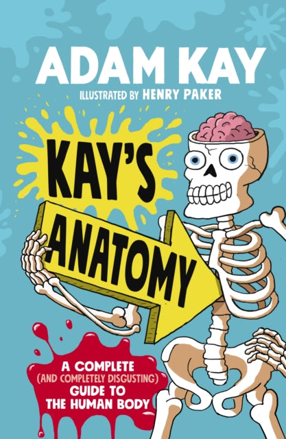 Kay's Anatomy : a complete (and completely disgusting) guide to the human body-9780241452912