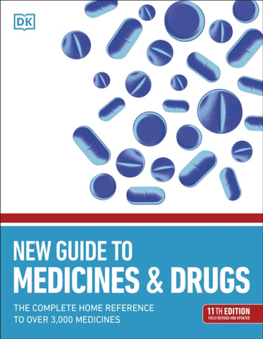New Guide to Medicine and Drugs : The Complete Home Reference to Over 3,000 Medicines-9780241471029