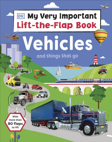 My Very Important Lift-the-Flap Book: Vehicles and Things That Go : With More Than 75 Flaps to Lift-9780241538715