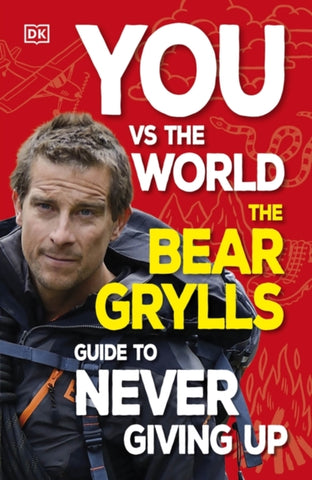 You Vs the World : The Bear Grylls Guide to Never Giving Up-9780241672310