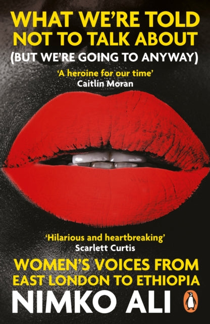 What We're Told Not to Talk About (But We're Going to Anyway) : Women's Voices from East London to Ethiopia-9780241987605