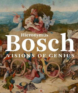 Hieronymus Bosch : Visions of Genius-9780300220131