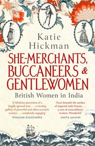 She-Merchants, Buccaneers and Gentlewomen : British Women in India-9780349008271