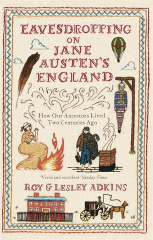 Eavesdropping on Jane Austen's England : How our ancestors lived two centuries ago-9780349138602