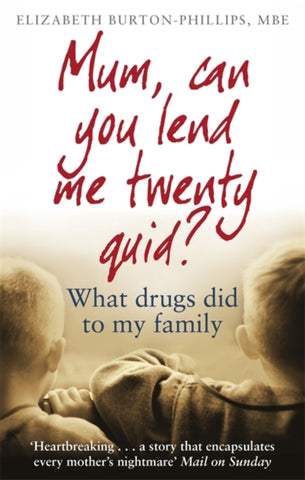Mum, Can You Lend Me Twenty Quid? : What drugs did to my family-9780349418742