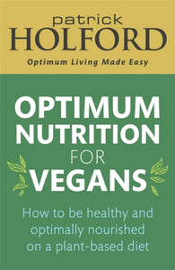 Optimum Nutrition for Vegans : How to be healthy and optimally nourished on a plant-based diet-9780349425818