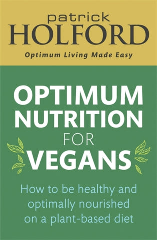 Optimum Nutrition for Vegans : How to be healthy and optimally nourished on a plant-based diet-9780349425818
