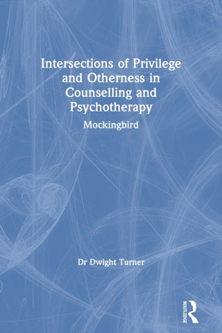 Intersections of Privilege and Otherness in Counselling and Psychotherapy : Mockingbird-9780367426774