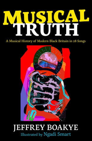 Musical Truth : A Musical History of Modern Black Britain in 28 Songs-9780571366484