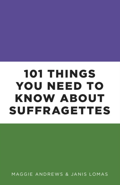 101 Things You Need to Know About Suffragettes-9780750988841