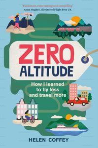 Zero Altitude : How I Learned to Fly Less and Travel More-9780750995726