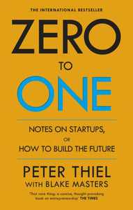 Zero to One : Notes on Start Ups, or How to Build the Future-9780753555200