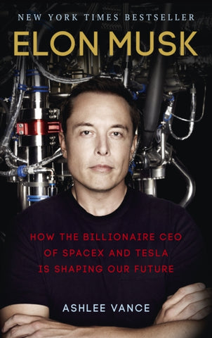 Elon Musk : How the Billionaire CEO of SpaceX and Tesla is Shaping our Future-9780753555644