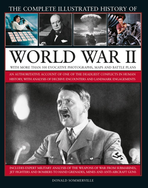 World War II, Complete Illustrated History of : An authoritative account of the deadliest conflict in human history, with details of decisive encounters and landmark engagements.-9780754834823