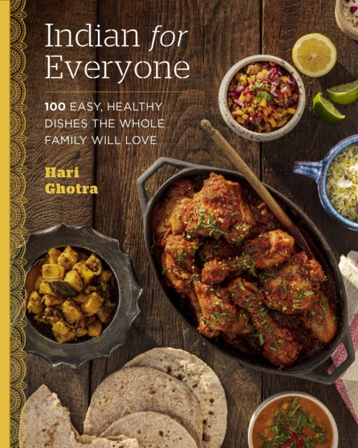 Indian for Everyone : 100 Easy, Healthy Dishes the Whole Family Will Love-9780760377178