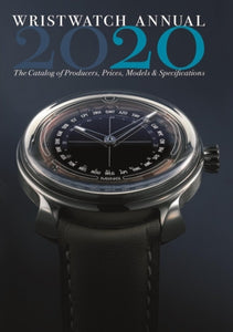 Wristwatch Annual 2020: The Catalog of Producers, Prices, Models and Specifications-9780789213525