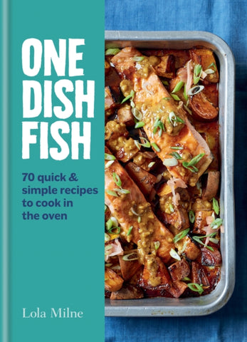 One Dish Fish : Quick and Simple Recipes to Cook in the Oven-9780857839480