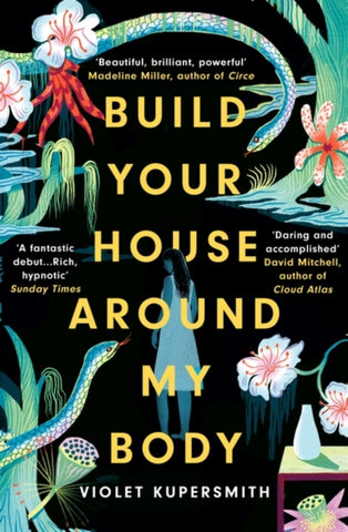 Build Your House Around My Body : 'Loved this epic book - beautiful, brilliant, powerful' - Madeline Miller, bestselling author of Circe-9780861542147