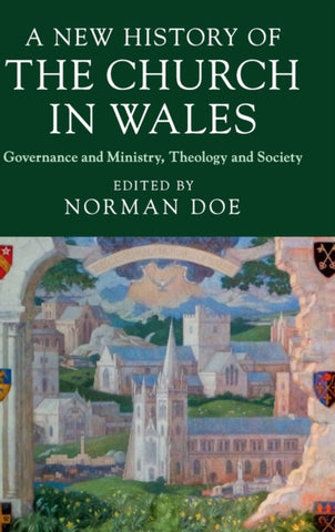 A New History of the Church in Wales : Governance and Ministry, Theology and Society-9781108499576