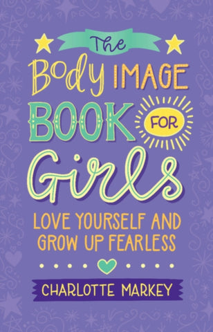 The Body Image Book for Girls : Love Yourself and Grow Up Fearless-9781108718776