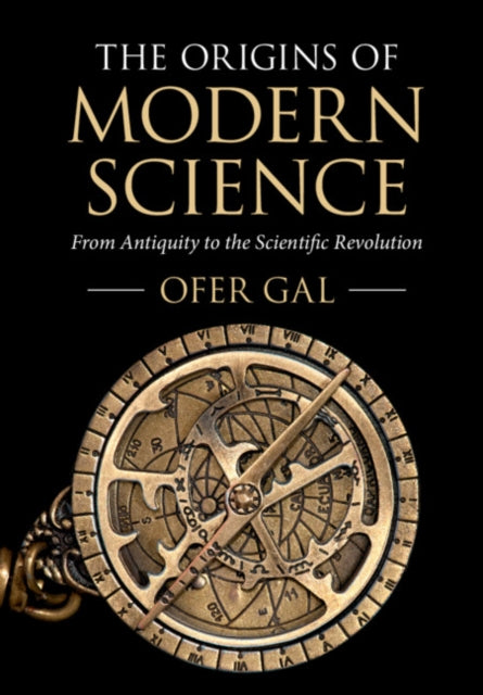The Origins of Modern Science : From Antiquity to the Scientific Revolution-9781316649701