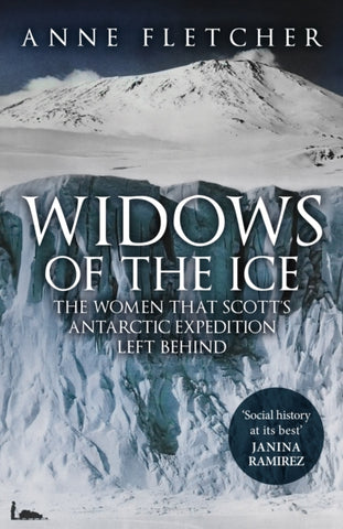 Widows of the Ice : The Women that Scott's Antarctic Expedition Left Behind-9781398117310