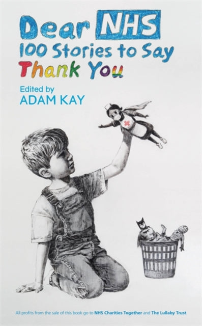 Dear NHS : 100 Stories to Say Thank You, Edited by Adam Kay-9781398701182