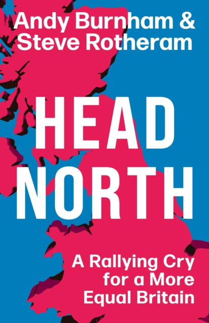 Head North : A Rallying Cry for a More Equal Britain-9781398719736