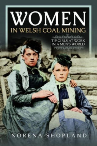 Women in Welsh Coal Mining : Tip Girls at Work in a Men's World-9781399075220