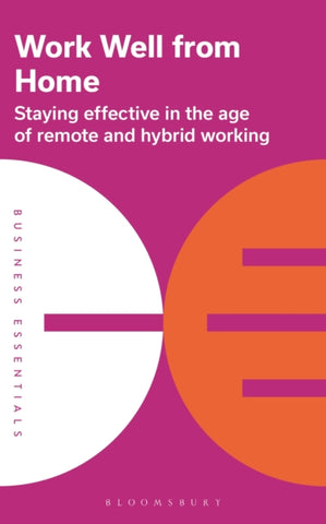 Work Well From Home : Staying effective in the age of remote and hybrid working-9781399403894
