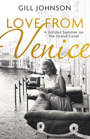 Love From Venice : A golden summer on the Grand Canal-9781399721653
