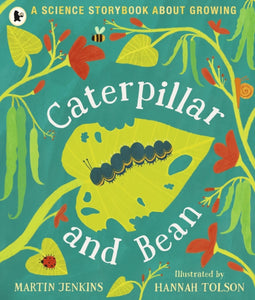Caterpillar and Bean : A Science Storybook about Growing-9781406382716