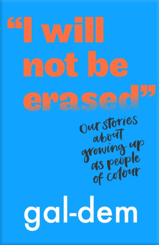 I Will Not Be Erased": Our stories about growing up as people of colour-9781406386370"