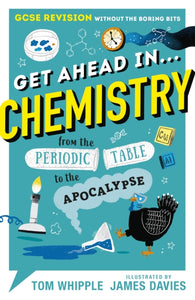 Get Ahead in ... CHEMISTRY : GCSE Revision without the boring bits, from the Periodic Table to the Apocalypse-9781406388251