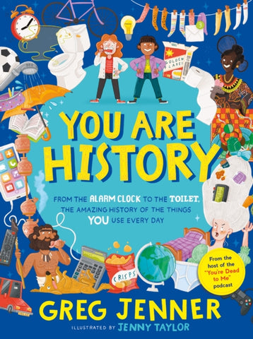 SIGNED You Are History: From the Alarm Clock to the Toilet, the Amazing History of the Things You Use Every Day-9781406395679
