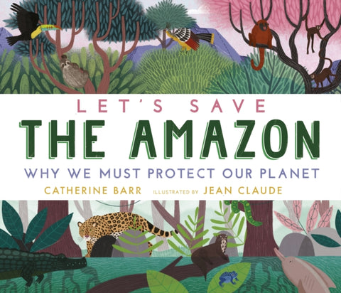 Let's Save the Amazon: Why we must protect our planet-9781406395969