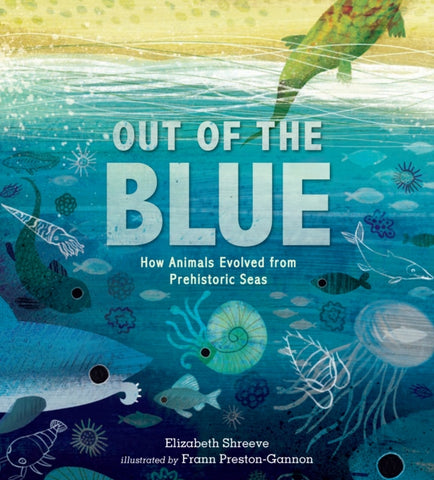 Out of the Blue : How Animals Evolved from Prehistoric Seas-9781406399172